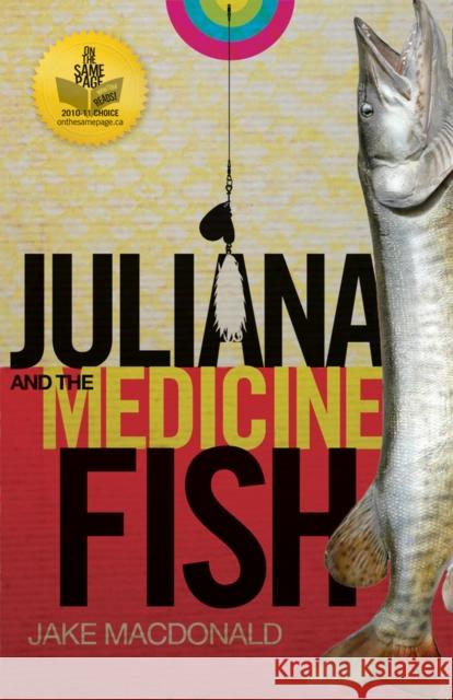 Juliana and the Medicine Fish Jake MacDonald 9780969780441 Great Plains Publications
