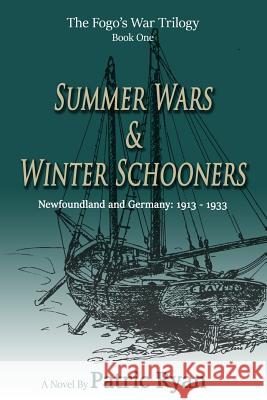 The Fogo's War Trilogy: Summer Wars & Winter Schooners Patric DM Ryan 9780969800309 Sarawak Studios Press