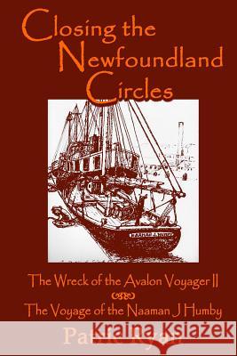 Closing the Newfoundland Circles: The Wreck of the Avalon Voyager Patric Ryan 9780969800316 Sarawak Studios Press M.L. Ryan Publishing