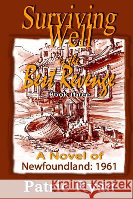 Surviving Well is the Best Revenge: Newfoundland 1961 Ryan, Patric DM 9780969800347 Sarawak Studios Press & ML Ryan Publishing