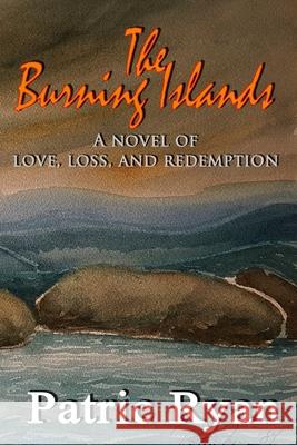 The Burning Islands: Love, Loss & Redemption Patric DM Ryan 9780969800354 Sarawak Studios & ML Ryan Publishing