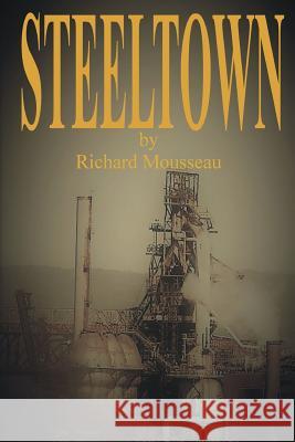 Steeltown Richard Mousseau 9780969831983 Moose Hide Books Imprint of Moose Enterprise