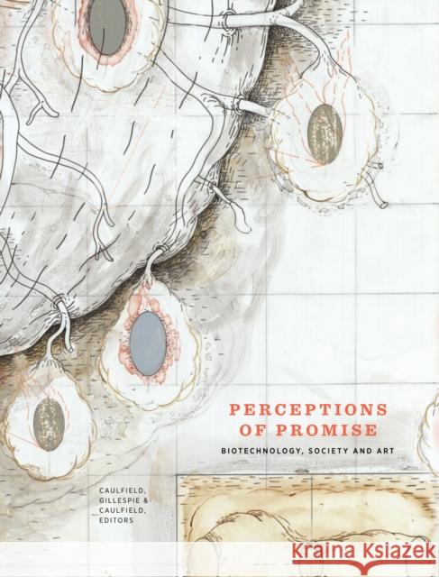 Perceptions of Promise: Biotechnology, Society and Art Caulfield, Sean 9780969989844 Department of Art and Design, University of A