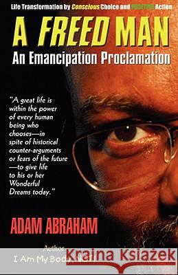 A Freed Man: An Emancipation Proclamation Abraham, Adam E. 9780970020901 Phaelos Books & Mediawerks
