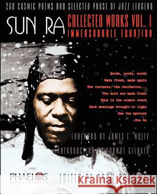 Sun Ra: Collected Works Vol. 1 - Immeasurable Equation Sun, James L Wolfe, Adam Everett Abraham 9780970020970 Phaelos Books & Mediawerks