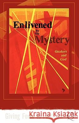 Enlivened by the Mystery: Quakers and God Kathy Hyzy 9780970041036 Friends Bulletin Corporation