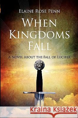 When Kingdoms Fall: A Novel About the Fall of Lucifer Penn, Elaine 9780970044921