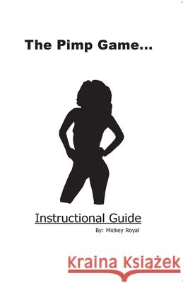 The Pimp Game: Instructional Guide Mickey Royal 9780970058706