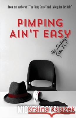 Pimping Ain't Easy: But Somebody's Gotta Do It Mickey Royal 9780970058744