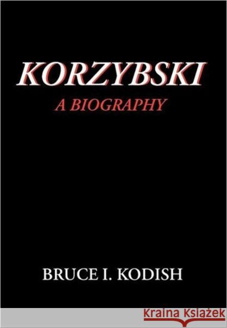 Korzybski: A Biography Kodish, Bruce I. 9780970066404 Extensional Publishing