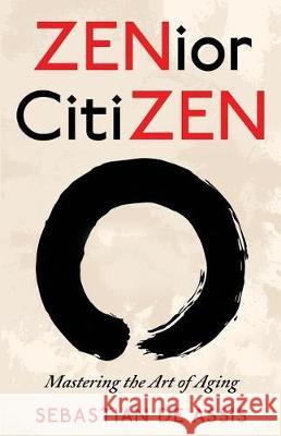 ZENior CitiZEN: Mastering the Art of Aging de Assis, Sebastian 9780970072221 Blooming World Books