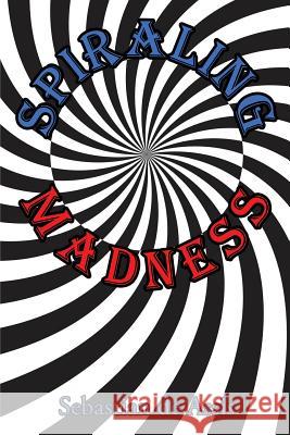 Spiraling Madness Sebastian d 9780970072252 Blooming World Books