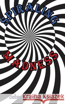 Spiraling Madness Sebastian d 9780970072283 Blooming World Books