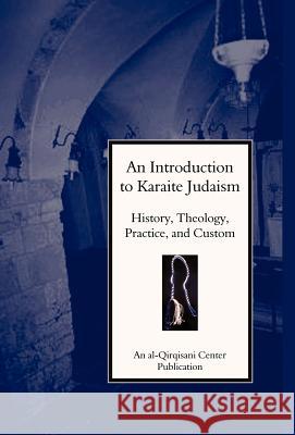 An Introduction to Karaite Judaism: History, Theology, Practice, and Culture Yosef Yaron Yosef El-Gamil Avraham Qanao 9780970077547 Qirqisani Center