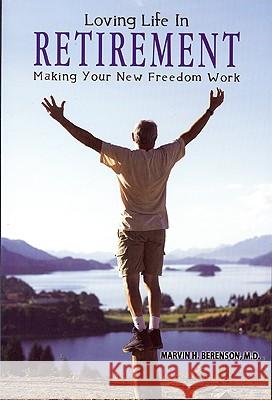 Loving Life in Retirement: Making Your New Freedom Work Marvin H. Berenson, MD 9780970088550 Cove Books