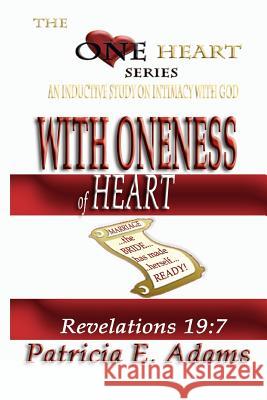 With Oneness of Heart: Preparing To Regain My Original Position In Life Of Oneness And Intimacy With God Adams, Patricia E. 9780970097606 Shekinah Publishing House