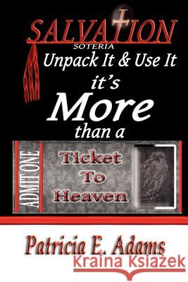 Salvation (soteria): Unpack It And Use It, It's More Than A Ticket To Heaven Adams, Patricia E. 9780970097644 Shekinah Publishing House