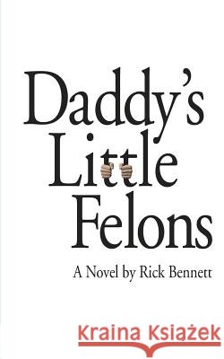 Daddy's Little Felons Rick Bennett 9780970102652