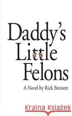 Daddy's Little Felons Rick Bennett 9780970102652