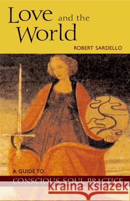 Love and the World Robert Sardello 9780970109743 Lindisfarne Books