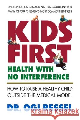 Kids-First: Health with No Interference Ogi Ressel 9780970111081 Safe Goods Publishing