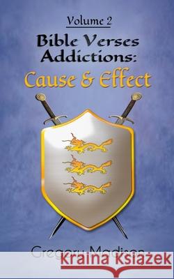 Bible Verses Addictions: Cause and Effect Volume 2 Gregory Madison 9780970120939 Awe of My Life Publications