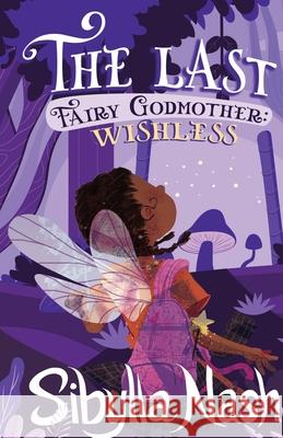 The Last Fairy Godmother: Wishless Sibylla Nash 9780970170675 Sibylla Nash