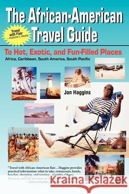 The African-American Travel Guide: To Hot, Exotic, and Fun-Filled Places Haggins, Jon 9780970222404 Amber Books