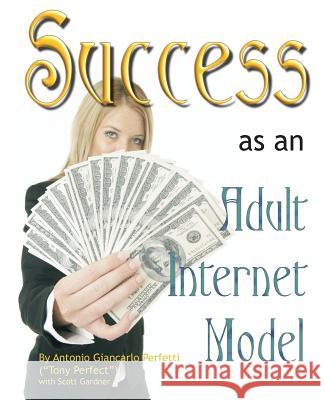 Success as an Adult Internet Model Tony Perfect Scott Gardner 9780970287205 Dark Raptor Press