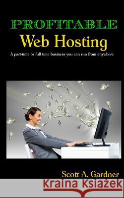 Profitable Web Hosting Scott a. Gardner 9780970287274 Dark Raptor Press