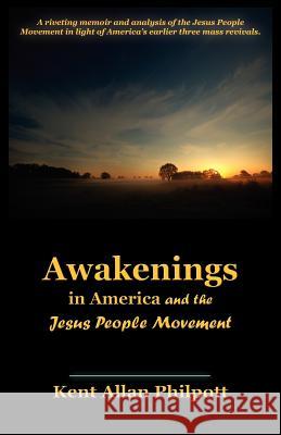 Awakenings in America and the Jesus People Movement Kent Allan Philpott Katie L. C. Philpott 9780970329646