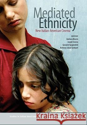 Mediated Ethnicity: New Italian-American Cinema Giuliana Muscio Joseph Sciorra Giovanni Spagnoletti 9780970340368 John D. Calandra Italian American Institute