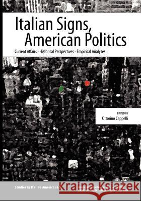 Italian Signs, American Politics: Current Affairs, Historical Perspectives, Empirical Analyses Ottorino Cappelli 9780970340382