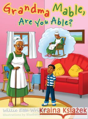 Grandma Mable, Are You Able? Willie Etta Wright Blueberry Illustrations 9780970355157 Willie Etta Wright