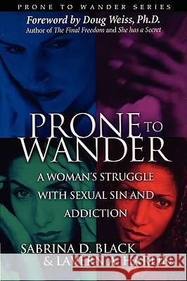 Prone to Wander: A Women's Struggle with Sexual Sin and Addiction - 2nd Edition Sabrina D. Black Lavern Harlin 9780970363411 Priorityone Publications