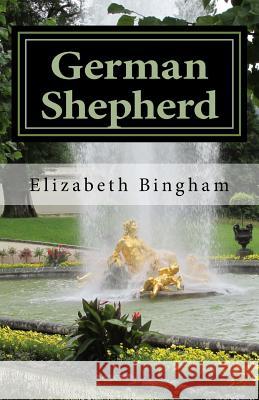 German Shepherd: A Guided Tour Through Germany and Austria with a Faithful Companion Elizabeth Bingham 9780970373489