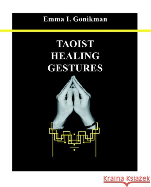 Taoist Healing Gestures Emma I Gonikman 9780970392343 YBK Publishers
