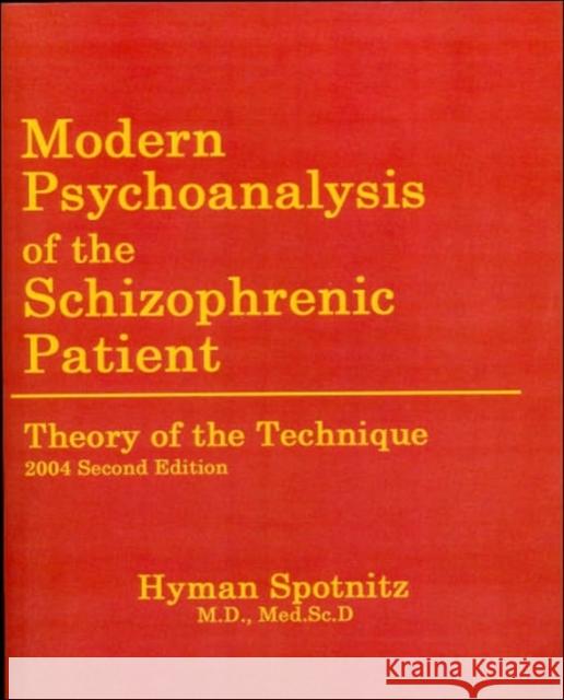 Modern Psychoanalysis of the Schizophrenic Patient: Theory of the Technique Spotnitz, Hyman M. 9780970392367 YBK Publishers