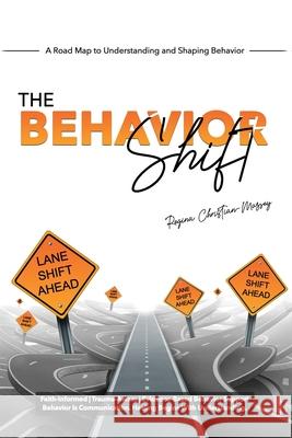 The Behavior Shift: The Roadmap to Understanding and Shaping Behavior Shirley Thompson-Lewis Regina Christian-Massey 9780970421548