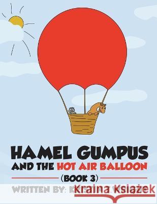 Hamel Gumpus and the Hot Air Balloon Kristen T. Wright 9780970445520 Wright Publishing Company