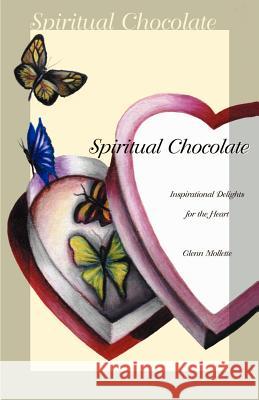 Spiritual Chocolate: Inspirational Delights for the Heart Glenn Mollette 9780970465023 Inspiration Books