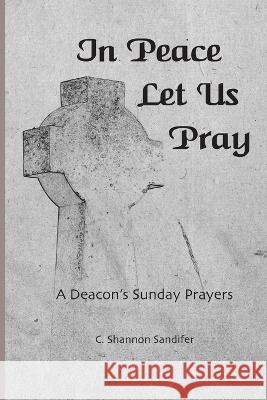 In Peace Let Us Pray C Shannon Sandifer 9780970496324 Pine Cone Press