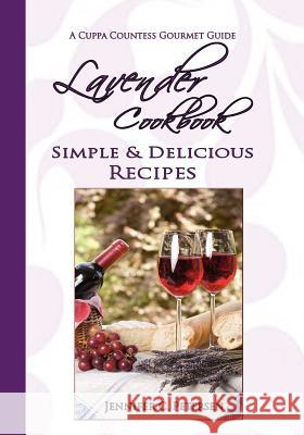 Lavender Cookbook: Simple & Delicious Recipes: A Cuppa Countess Gourmet Guide Jennifer C. Petersen 9780970500359 Tea Trade Mart