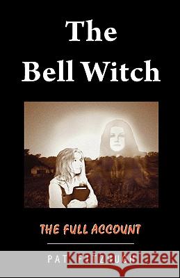 The Bell Witch: The Full Account Pat Fitzhugh 9780970515605