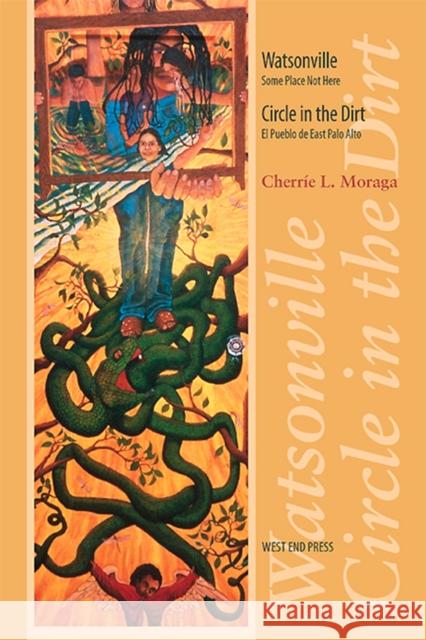 Watsonville/Circle in the Dirt: Watsonville: Some Place Not Here and Circle in the Dirt: El Pueblo de East Palo Alto Moraga, Cherrie L. 9780970534453