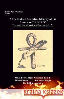 The Hidden Ancestral Identity of the American Negro: Why Black Lives Matter? Radine a. America-Harrison 9780970545510