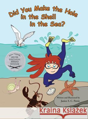 Did You Make the Hole in the Shell in the Sea? Janice S. C. Petrie Janice S. C. Petrie 9780970551023 Seatales Publishing Company