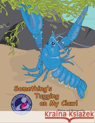 Something's Tugging on My Claw! Janice S. C. Petrie Janice S. C. Petrie 9780970551054 Seatales Publishing Company