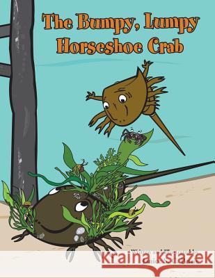 The Bumpy, Lumpy Horseshoe Crab Janice S. C. Petrie Janice S. C. Petrie 9780970551092 Seatales Publishing Company