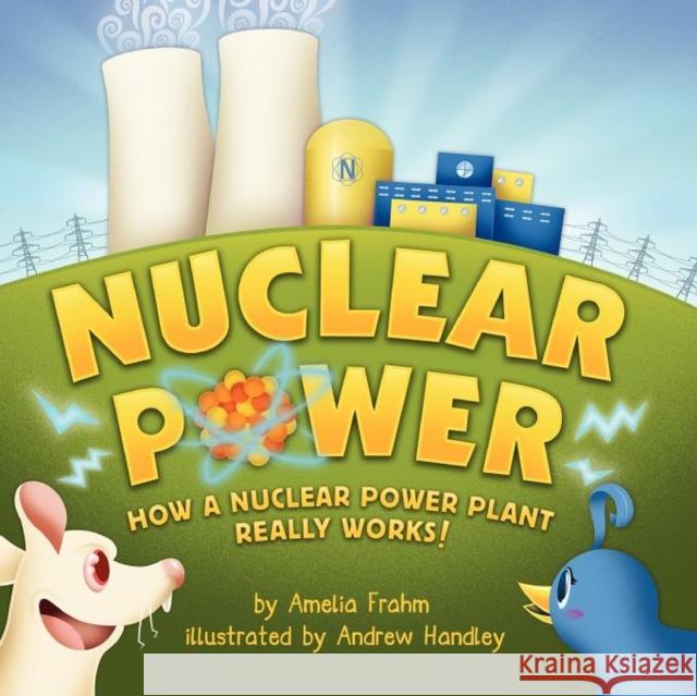 Nuclear Power: How a Nuclear Power Plant Really Works! (a Mom's Choice Award Recipient) Amelia Frahm 9780970575227 BERTRAMS PRINT ON DEMAND